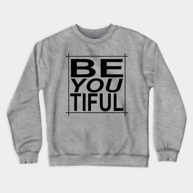 BE YOU TIFUL, BEAUTIFUL Crewneck Sweatshirt by Totallytees55